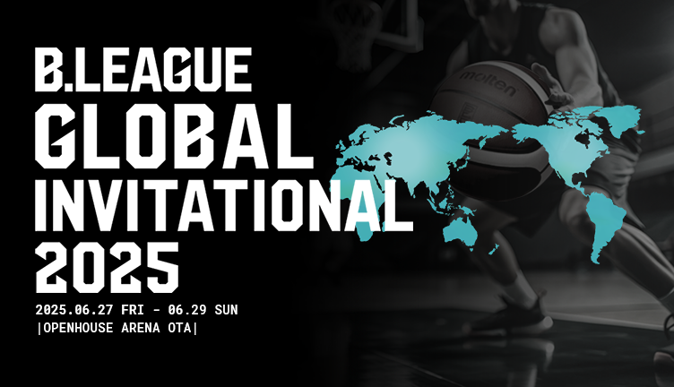 B.LEAGUE GLOBAL INVITATIONAL